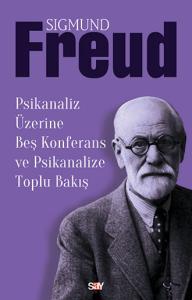 Psikanaliz Üzerine Beş Konferans ve Psikanalize Toplu Bakış Psikanaliz Üzerine Beş Konferans ve Psikanalize Toplu Bakış
