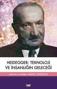 Heidegger: Teknoloji ve İnsanlığın Geleceği Heidegger: Teknoloji ve İnsanlığın Geleceği