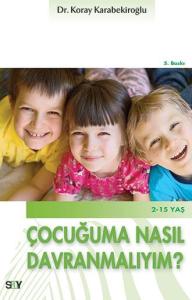 Çocuğuma Nasıl Davranmalıyım? Çocuğuma Nasıl Davranmalıyım?