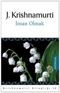 Krishnamurti Kitaplığı – 16 / İnsan Olmak
