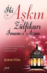 İki Aşkın Zülfikarı İmam-ı Azam İki Aşkın Zülfikarı İmam-ı Azam
