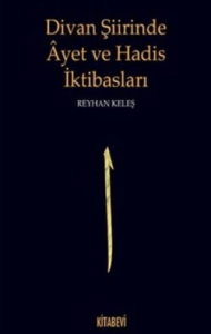 Divan Şiirinde Ayet ve Hadis İktibasları Divan Şiirinde Ayet ve Hadis İktibasları
