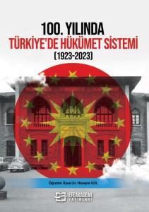 100.YILINDA TÜRKİYE'DE HÜKÜMET SİSTEMİ (1923-2023)