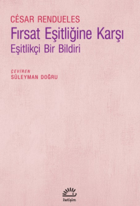 Fırsat Eşitliğine Karşı - Eşitlikçi Bir Bildiri