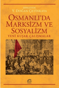 Osmanlı’da Marksizm ve Sosyalizm: Yeni Kuşak Çalışmalar