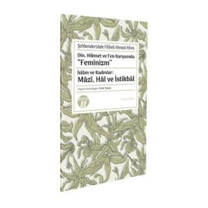 Din, Hikmet ve Fen Karşısında “Feminizm” ★ İslâm ve Kadınlar: Mâzî, Hâl ve İstikbâl