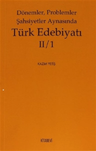 Dönemler, Problemler Şahsiyetler Aynasında Türk Edebiyatı 2 / 1 Dönemler, Problemler Şahsiyetler Aynasında Türk Edebiyatı 2 / 1