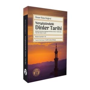 Yeryüzündeki Dinler Tarihi: İptidaî Dinlerden Başlayarak Bütün Dinleri Tetkik Eden Tam Bir Dinler Tarihi Yeryüzündeki Dinler Tarihi: İptidaî Dinlerden Başlayarak Bütün Dinleri Tetkik Eden Tam Bir Dinler Tarihi