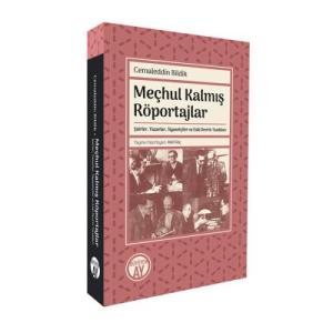 Meçhul Kalmış Röportajlar: Şairler, Yazarlar, Siyasetçiler ve Eski Devrin Tanıkları