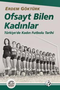 Ofsayt Bilen Kadınlar: Türkiye'de Kadın Futbolu Tarihi