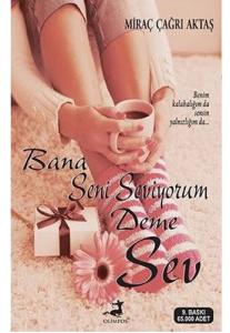 Bana Seni Seviyorum Deme Sev Bana Seni Seviyorum Deme Sev