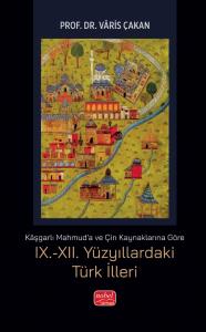 Kaşgarlı Mahmud'a ve Çin Kaynaklarına Göre IX.-XII. Yüzyıllardaki Türk İlleri