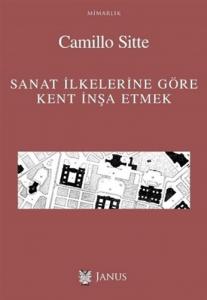 Sanat İlkelerine Göre Kent İnşa Etmek Sanat İlkelerine Göre Kent İnşa Etmek
