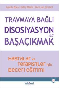 Travmaya Bağlı Disosiyasyon İle Başaçıkmak Travmaya Bağlı Disosiyasyon İle Başaçıkmak
