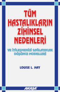 Tüm Hastalıkların Zihinsel Nedenleri