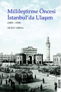 Millileştirme Öncesi İstanbul’da Ulaşım (1869-1938)
