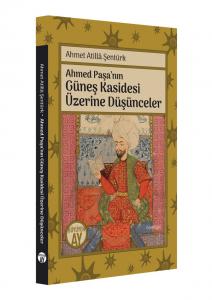 Ahmed Paşa'nın Güneş Kasidesi Üzerine Düşünceler Ahmed Paşa'nın Güneş Kasidesi Üzerine Düşünceler