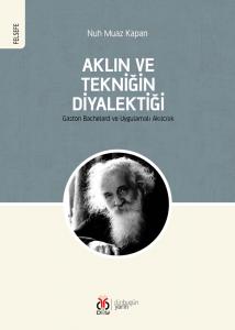 Aklın ve Tekniğin Diyalektiği / Gaston Bachelard ve Uygulamalı Akılcılık