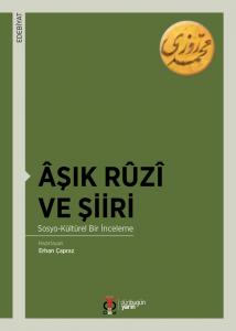 Âşık Rûzî ve Şiiri / Sosyo-Kültürel Bir İnceleme Âşık Rûzî ve Şiiri / Sosyo-Kültürel Bir İnceleme