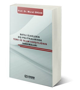 Batılı Ülkelerin Dış Politikalarında Türk Ve İslam Karşıtlığının Yansımaları Batılı Ülkelerin Dış Politikalarında Türk Ve İslam Karşıtlığının Yansımaları