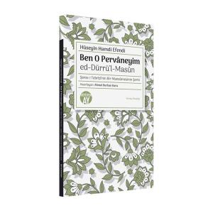 Ben O Pervâneyim - ed-Dürrü'l-Masûn / Şems-i Tebrîzî'nin Bir Manzûmesinin Şerhi Ben O Pervâneyim - ed-Dürrü'l-Masûn / Şems-i Tebrîzî'nin Bir Manzûmesinin Şerhi