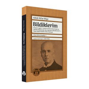 Bildiklerim: Dîvânü Lügâti't-Türk'ten Dede Korkut Kitabı'na; Satılık Kütüphaneler'den Kaçırılan Kütüphaneler'e… Üstat Kilisli Muallim Rifat Anlatıyor Bildiklerim: Dîvânü Lügâti't-Türk'ten Dede Korkut Kitabı'na; Satılık Kütüphaneler'den Kaçırılan Kütüphaneler'e… Üstat Kilisli Muallim Rifat Anlatıyor