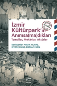 İzmir Kültürpark’ın Anımsa(ma)dıkları