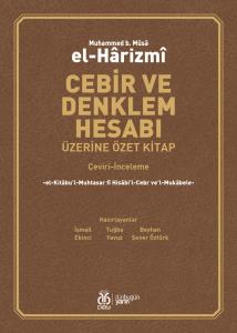 Cebir ve Denklem Hesabı Üzerine Özet Kitap (Çeviri-İnceleme) Cebir ve Denklem Hesabı Üzerine Özet Kitap (Çeviri-İnceleme)