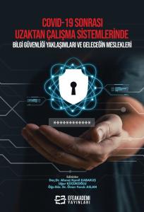 COVID-19 Sonrası Uzaktan Çalışma Sistemlerinde Bilgi Güvenliği Yaklaşımları ve Geleceğin Meslekleri COVID-19 Sonrası Uzaktan Çalışma Sistemlerinde Bilgi Güvenliği Yaklaşımları ve Geleceğin Meslekleri