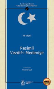 Cumhuriyet Öncesi Vatandaşlık Eğitimi Metinleri 7: Resimli Vezâif-i Medeniye Cumhuriyet Öncesi Vatandaşlık Eğitimi Metinleri 7: Resimli Vezâif-i Medeniye