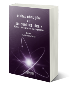DİJİTAL DÖNÜŞÜM VE SÜRDÜRÜLEBİLİRLİK Güncel Konular ve Tartışmalar DİJİTAL DÖNÜŞÜM VE SÜRDÜRÜLEBİLİRLİK Güncel Konular ve Tartışmalar