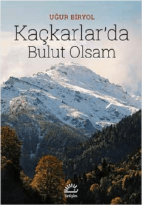 Kaçkarlar’da Bulut Olsam
