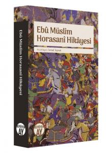 Ebu Müslim Horasani Hikâyesi Ebu Müslim Horasani Hikâyesi