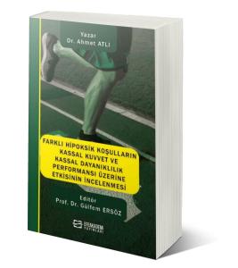 Farklı Hipoksik Koşulların Kassal Kuvvet ve Kassal Dayanıklılık Performansı Üzerine Etkisinin İncelenmesi