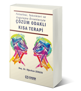Felsefesi, Teknikleri ve Uygulama Örnekleriyle ÇÖZÜM ODAKLI KISA TERAPİ