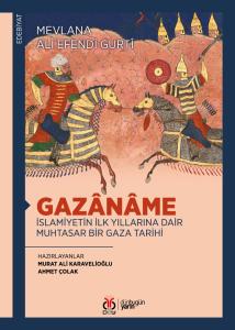 Gazânâme: İslamiyetin İlk Yıllarına Dair Muhtasar Bir Gaza Tarihi Gazânâme: İslamiyetin İlk Yıllarına Dair Muhtasar Bir Gaza Tarihi