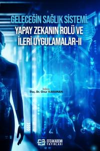 Geleceğin Sağlık Sistemi: Yapay Zekanın Rolü ve İleri Uygulamalar II Geleceğin Sağlık Sistemi: Yapay Zekanın Rolü ve İleri Uygulamalar II