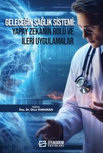 Geleceğin Sağlık Sistemi: Yapay Zekanın Rolü ve İleri Uygulamalar Geleceğin Sağlık Sistemi: Yapay Zekanın Rolü ve İleri Uygulamalar