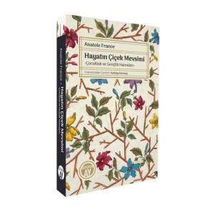 Hayatın Çiçek Mevsimi -Çocukluk ve Gençlik Hatıraları-