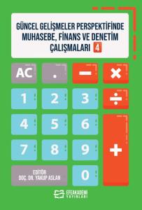 Güncel Gelişmeler Perspektifinde Muhasebe, Finans ve Denetim Çalışmaları 4