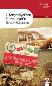 II. Meşrutiyet'ten Cumhuriyet'e Elli Yıllık Hatıralarım II. Meşrutiyet'ten Cumhuriyet'e Elli Yıllık Hatıralarım