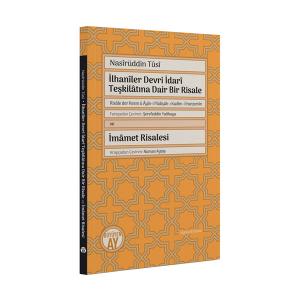 İlhanîler Devri İdarî Teşkilâtına Dair Bir Risale (Risâle der Resm ü Âyîn-i Pâdişâh-ı Kadîm-i İranzemîn) ve İmâmet Risalesi
