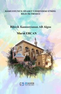 Kamuoyunun Siyaset Üzerindeki Etkisi: Bilecik Örneği Kamuoyunun Siyaset Üzerindeki Etkisi: Bilecik Örneği