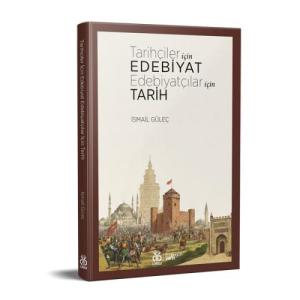 Tarihçiler İçin Edebiyat Edebiyatçılar İçin Tarih