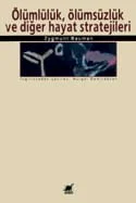 Ölümlülük Ölümsüzlük ve Diğer Hayat Stratejileri Ölümlülük Ölümsüzlük ve Diğer Hayat Stratejileri