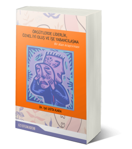 Örgütlerde Liderlik, Öznel İyi Oluş ve İşe Yabancılaşma