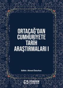 Ortaçağ'dan Cumhuriyete Tarih Araştırmaları I Ortaçağ'dan Cumhuriyete Tarih Araştırmaları I