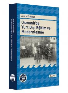 Osmanlı'da Yurt Dışı Eğitim ve Modernleşme Osmanlı'da Yurt Dışı Eğitim ve Modernleşme