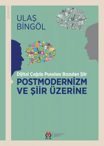 Postmodernizm ve Şiir Üzerine / Dijital Çağda Pusulası Bozulan Şiir Postmodernizm ve Şiir Üzerine / Dijital Çağda Pusulası Bozulan Şiir
