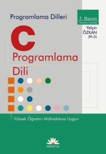 C ile Programlama Dili Yüksek Öğrenim Müfredatına Uygun C ile Programlama Dili Yüksek Öğrenim Müfredatına Uygun